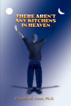 There Aren't Any Kitchens in Heaven - Jones Ph. D., Claudia M.