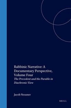 Rabbinic Narrative: A Documentary Perspective, Volume Four - Neusner, Jacob