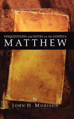 Disquisitions and Notes on the Gospels - Morison, John H.