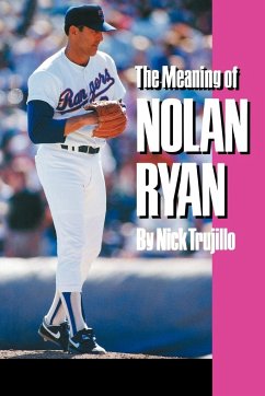 The Meaning of Nolan Ryan - Trujillo, Nick; Trujillo, N.