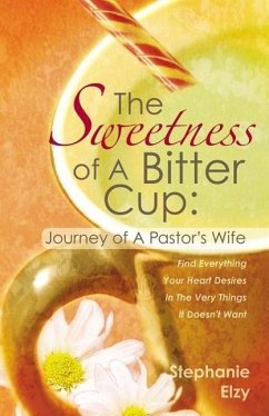 The Sweetness of A Bitter Cup: Journey of A Pastor's Wife - Elzy, Stephanie