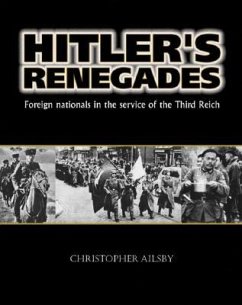Hitler's Renegades: Foreign Nationals in the Service of the Third Reich - Ailsby, Christopher J.