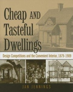 Cheap and Tasteful Dwellings: Design Competitions and the Convenient Interior - Jennings, Jan