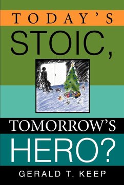 Today's Stoic, Tomorrow's Hero? - Keep, Gerald T