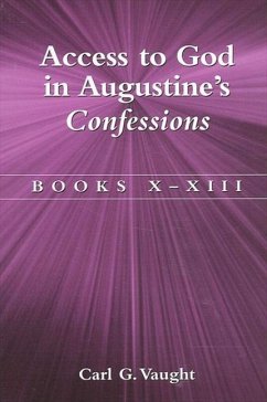 Access to God in Augustine's Confessions: Books X-XIII - Vaught, Carl G.