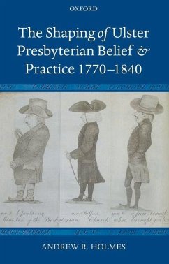 The Shaping of Ulster Presbyterian Belief and Practice, 1770-1840 - Holmes, Andrew R