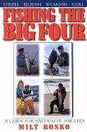 Fishing the Big Four: A Guide for Saltwater Anglers - Rosko, Milt