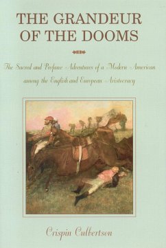 Grandeur of the Dooms: The Sacred and Profane Adventures of a Modern American Among the English and European Aristocracy - Culbertson, Crispin