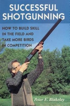 Successful Shotgunning: How to Build Skill in the Field and Take More Birds in Competition - Blakeley, Peter F.