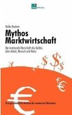 Mythos Marktwirtschaft Die irrationale Herrschaft des Geldes über Mensch, Arbeit und Natur