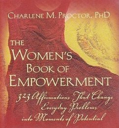 The Women's Book of Empowerment: 323 Affirmations That Change Everyday Problems Into Moments of Potential - Proctor, Charlene M.