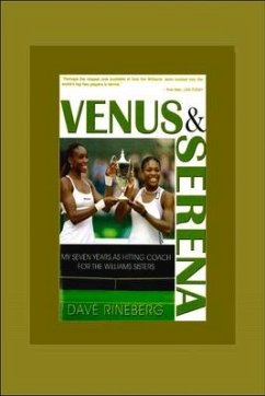 Venus & Serena: My Seven Years as Hitting Coach for the Williams Sisters - Rineberg, Dave