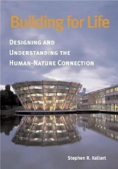 Building for Life: Designing and Understanding the Human-Nature Connection - Kellert, Stephen R.
