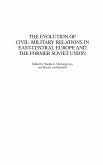 The Evolution of Civil-Military Relations in East-Central Europe and the Former Soviet Union