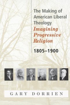 The Making of American Liberal Theology 1805-1900 - Dorrien
