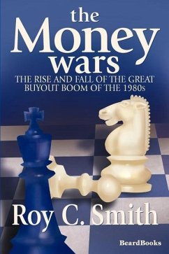 The Money Wars: The Rise & Fall of the Great Buyout Boom of the 1980s - Smith, Roy C.