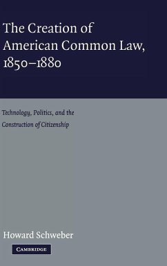 The Creation of American Common Law, 1850-1880 - Schweber, Howard