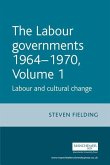 The Labour Governments 1964-70, Volume 1: Labour and Cultural Change