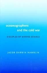 Oceanographers and the Cold War - Hamblin, Jacob Darwin