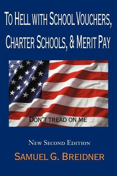 To Hell with School Vouchers, Charter Schools & Merit Pay - Breidner, Samuel G.