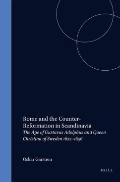 Rome and the Counter-Reformation in Scandinavia: The Age of Gustavus Adolphus and Queen Christina of Sweden, 1622-1656 - Garstein, Oskar