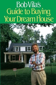 Bob Villa's Guide to Buying Your Dream House - Vila, Bob