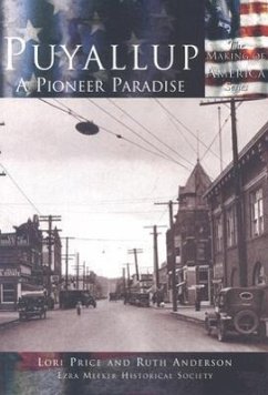 Puyallup: A Pioneer Paradise - Price, Lori; Anderson, Ruth; Ezra Meeker Historical Society