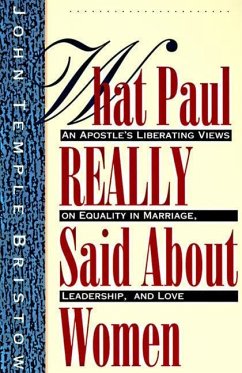 What Paul Really Said about Women - Bristow, John T
