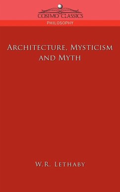 Architecture, Mysticism and Myth - Lethaby, W. R.