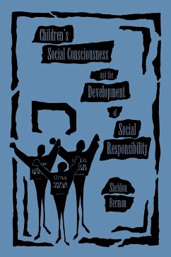 Children's Social Consciousness and the Development of Social Responsibility - Berman, Sheldon