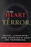 At the Heart of Terror: Islam, Jihadists, and America's War on Terrorism