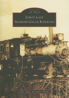 Iowa's Last Narrow-Gauge Railroad - Tigges, John; Shaffer, James