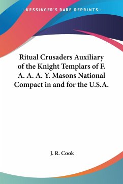 Ritual Crusaders Auxiliary of the Knight Templars of F. A. A. A. Y. Masons National Compact in and for the U.S.A. - Cook, J. R.