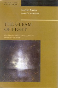 The Gleam of Light: Moral Perfectionism and Education in Dewey and Emerson - Saito, Naoko