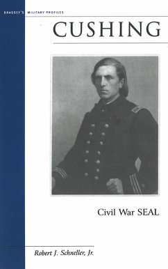 Cushing: Civil War SEAL - Schneller, Robert J