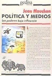 Política y medios : los poderes bajo influencia - Mouchon, Jean