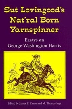 Sut Lovingood's Nat'ral Born Yarnspinner: Essays on George Washington Harris