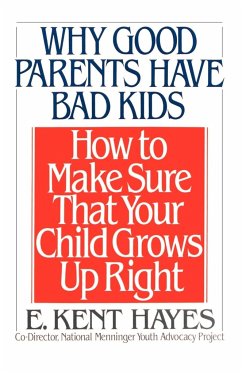 Why Good Parents Have Bad Kids - Hayes, E. Kent