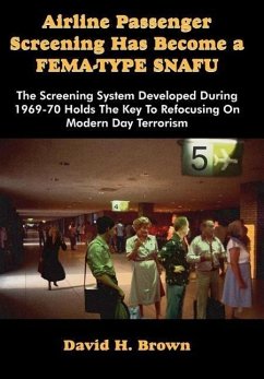 Airline Passenger Screening Has Become a Fema-Type Snafu: The Screening System Developed During 1969-70 Holds the Key to Refocusing on Modern Day Terr