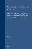 Christianity and Imperial Culture: Chinese Christian Apologetics in the Seventeenth Century and Their Latin Patristic Equivalent