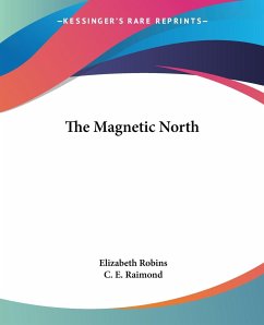 The Magnetic North - Robins, Elizabeth; Raimond, C. E.