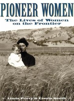 Pioneer Women: The Lives of Women on the Frontier - Peavy, Linda; Smith, Ursula