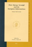 Peter Martyr Vermigli and the European Reformations: Semper Reformanda