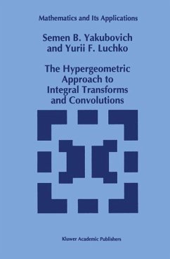 The Hypergeometric Approach to Integral Transforms and Convolutions - Yakubovich, S. B.;Luchko, Yury