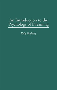 An Introduction to the Psychology of Dreaming - Bulkeley, Kelly