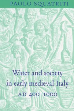 Water and Society in Early Medieval Italy, Ad 400 1000 - Squatriti, Paolo
