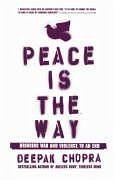 Peace Is the Way: Bringing War and Violence to an End - Chopra, Deepak