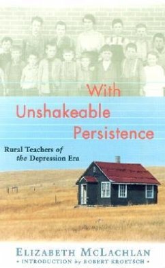 With Unshakeable Persistence: Rural Teachers of the Depression Era - Mclachlan, Elizabeth