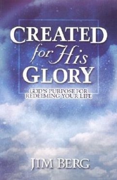 Created for His Glory: God's Purpose for Redeeming Your Life - Berg, Jim