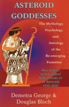 Asteroid Goddesses: The Mythology, Psychology, and Astrology of the Re-Emerging Feminine - George, Demetra (Demetra George); Bloch, Douglas (Douglas Bloch)